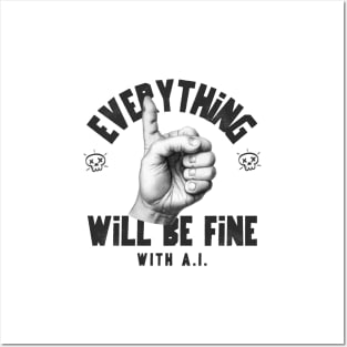 EVERYTHING WILL BE FINE WITH A.I. Posters and Art